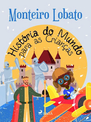 História do mundo para as crianças | Edição Digital (ePub) | Monteiro Lobato | Editora: SAGA Egmont | Coleção: Sítio do Picapau Amarelo | Volume: 22 | Dezembro 2021 |