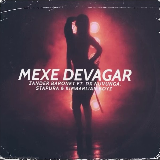 Zander Baronet & DX Nuvunga - Mexe Devagar (feat. Stapura & Kimbarlian Boys) [Exclusivo 2022] (Download Mp3)