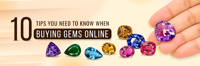 10 THINGS YOU NEED TO KNOW WHEN BUYING GEMSTONES ONLINE