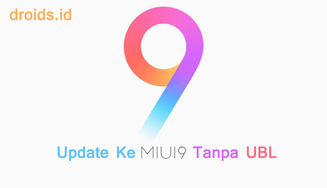  Kita tahu Xiaomi mengeluarkan update Miui  Cara Update Xiaomi dari Miui 8 ke Miui 9 Tanpa UBL (Unlock Bootloader)