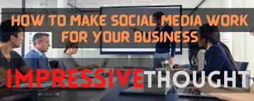 How to Make Social Media Work For Your Business
