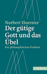 Der gütige Gott und das Übel: Ein philosophisches Problem