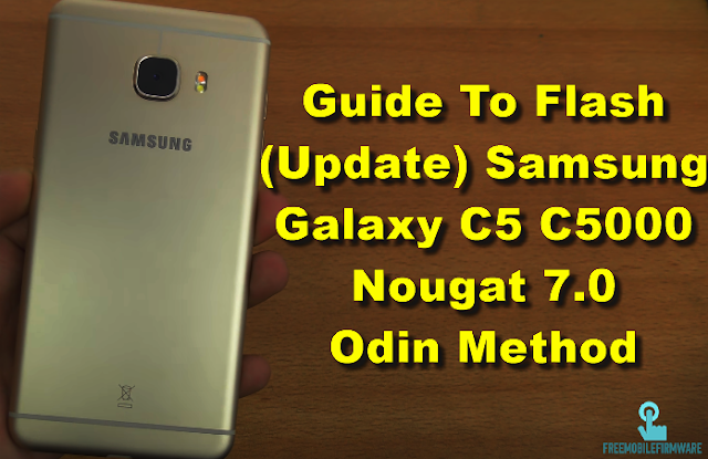 Guide To Flash (Update) Samsung Galaxy C5 C5000 Nougat 7.0 Odin Method