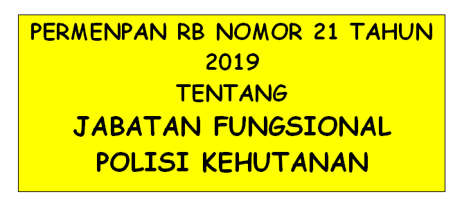 Permenpan RB Nomor 21 Tahun 2019 Tentang Jabatan Fungsional Polisi Kehutanan