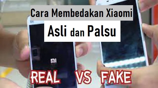 Cara Membedakan Xiaomi Asli dan Palsu