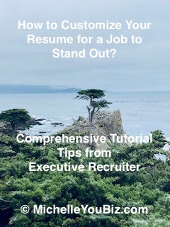How to customize resume to stand out - comprehensive tutorial tips from executive recruiter Michelle You © MichelleYouBiz.com