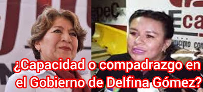 ¿Capacidad o compadrazgo en el Gobierno de Delfina Gómez?