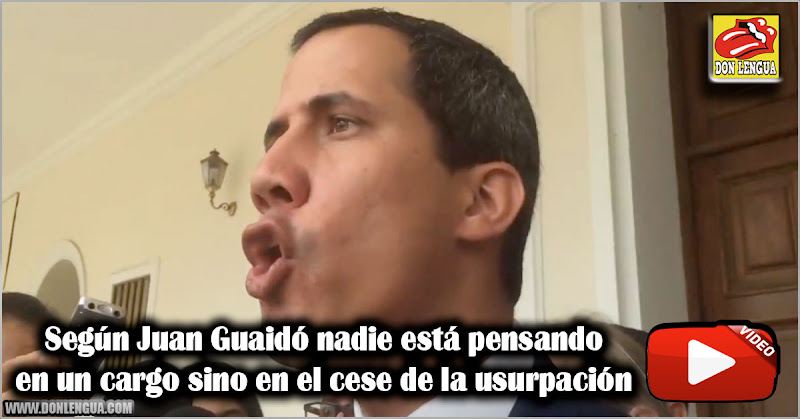 Según Juan Guaidó nadie está pensando en un cargo sino en el cese de la usurpación