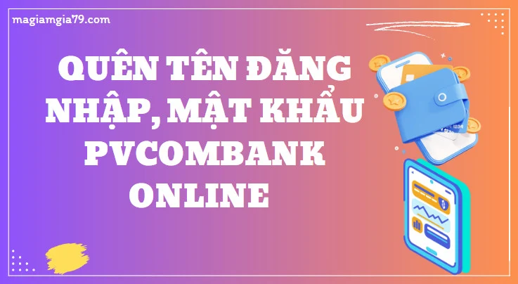 Quên tên Đăng nhập, Mật khẩu PVcombank online và Cách lấy lại