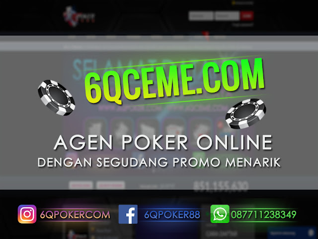 6QCEME.COM Agen Poker Online Dengan Segudang Promo Menarik