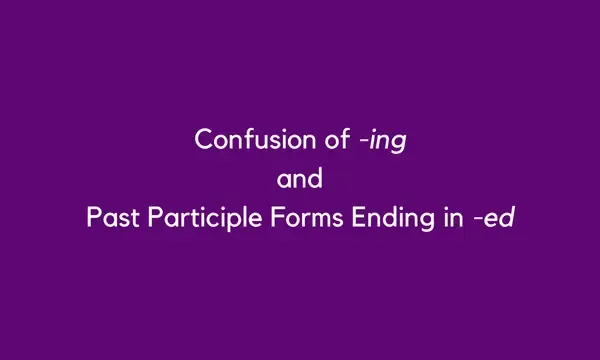 Confusion of -ing and Past Participle Forms Ending in -ed