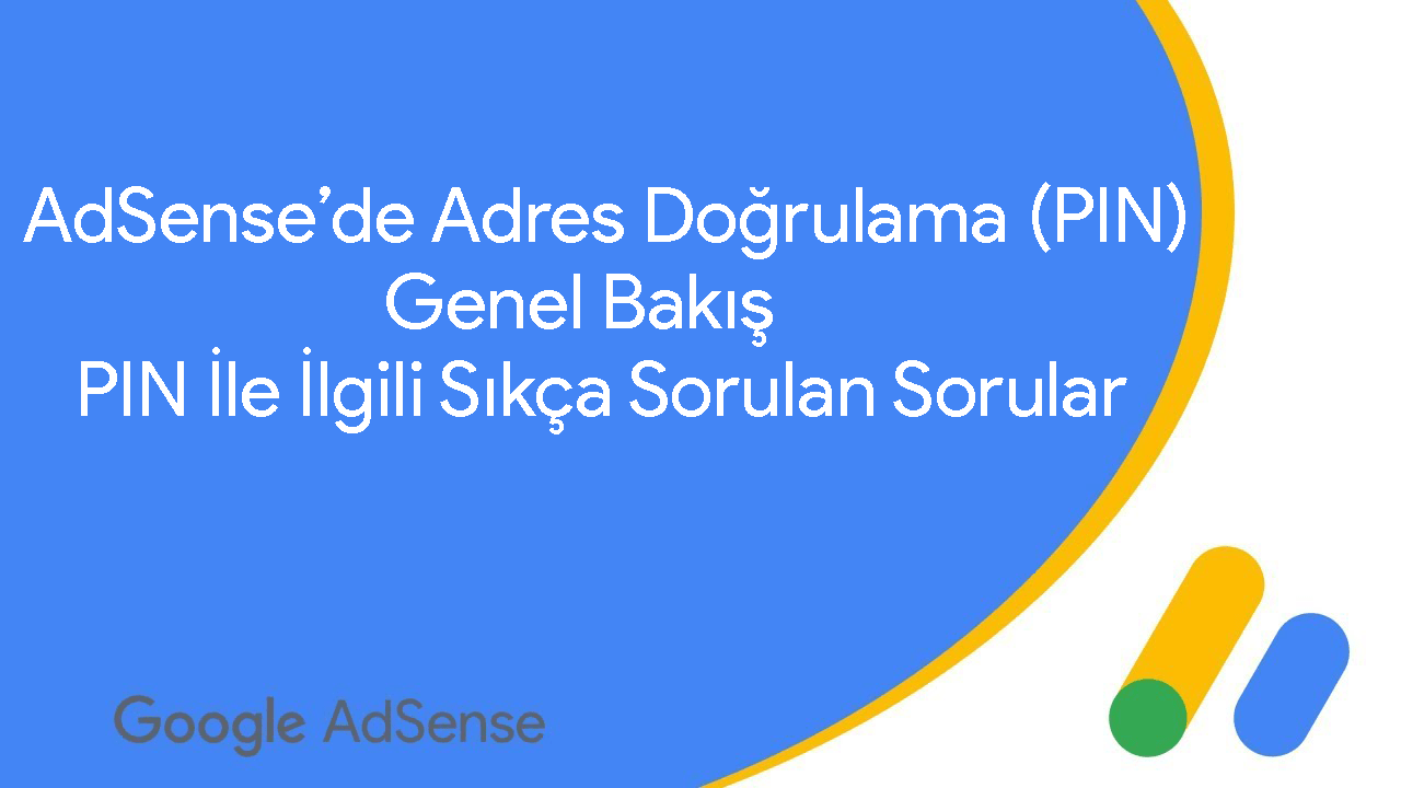 AdSense'de PIN Konusuna Genel Bakış! PIN ile İlgili Sıkça Sorulan Sorular