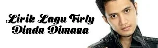 Lirik Lagu Firly - Dinda Dimana