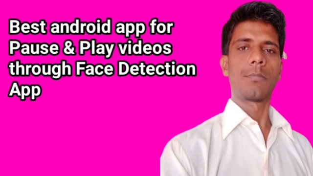 Best android app for Pause & Play videos through Face Detection App