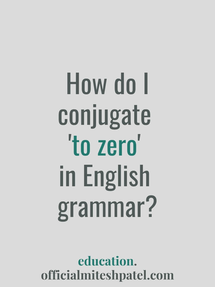 How do I conjugate to zero in English  grammar