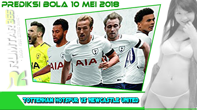 RUMTAR365 - Prediksi Tottenham Hotspur vs Newcastle United 10 Mei 2018