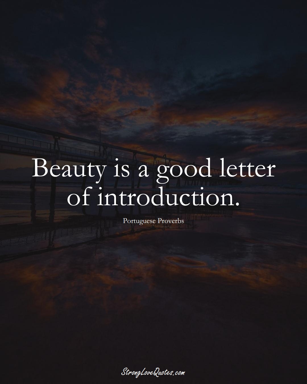 Beauty is a good letter of introduction. (Portuguese Sayings);  #EuropeanSayings