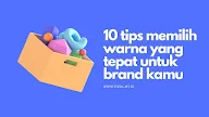 10 Tips Memilih Warna Yang Tepat untuk Brand Kamu