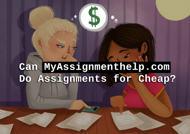 Can MyAssignmenthelp.com Do Assignments for Cheap?