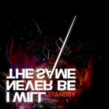 I Will Never Be The Same - Standby