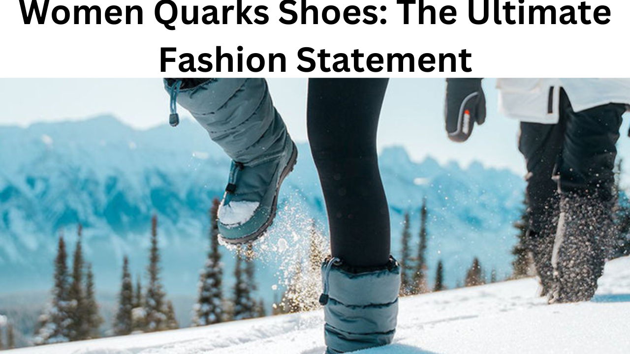Women Quarks Shoes: The Ultimate Fashion Statement