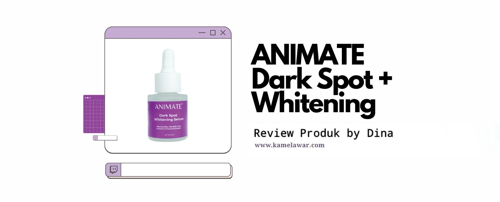 Review ANIMATE Dark Spot + Whitening Serum