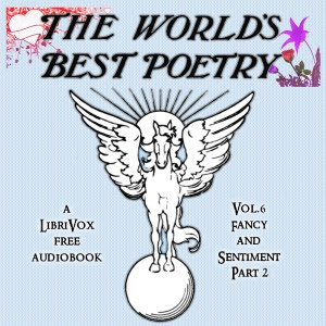 The World's Best Poetry, Volume 6: Fancy and Sentiment (Part 2) (Audio Book)