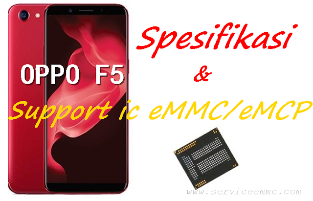 Spesifikasi & Support ic eMMC/eMCP Oppo F5 CPH1727