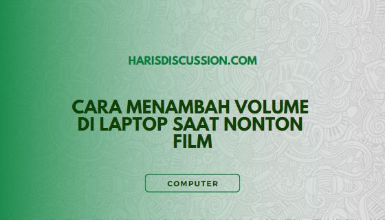 Cara Menambah Volume di Laptop saat Nonton Film