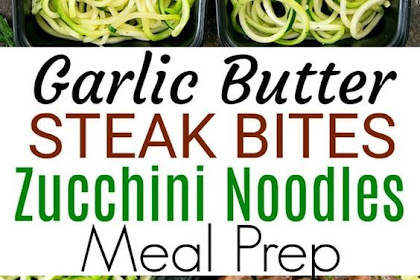 Garlic Butter Steak Bites with Zucchini Noodles Meal Prep