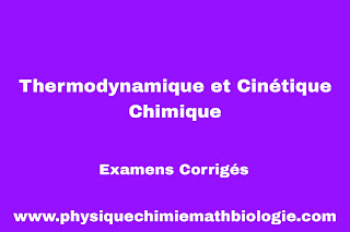 Examens Corrigés Thermodynamique et cinétique chimique PDF