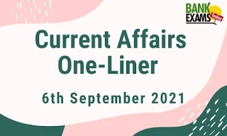 Current Affairs One-Liner: 6th September 2021