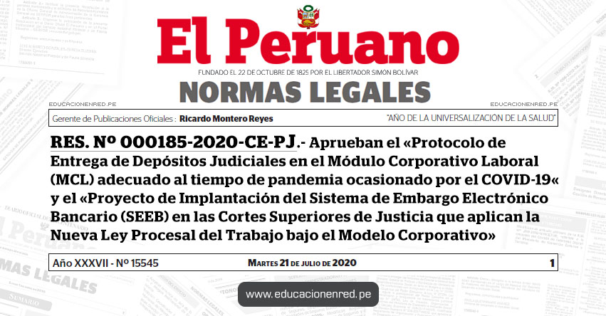 RES. Nº 000185-2020-CE-PJ.- Aprueban el «Protocolo de Entrega de Depósitos Judiciales en el Módulo Corporativo Laboral (MCL) adecuado al tiempo de pandemia ocasionado por el COVID-19« y el «Proyecto de Implantación del Sistema de Embargo Electrónico Bancario (SEEB) en las Cortes Superiores de Justicia que aplican la Nueva Ley Procesal del Trabajo bajo el Modelo Corporativo»