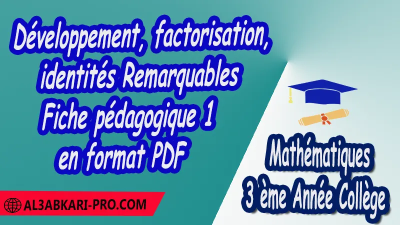 Fiche pédagogique de Développement, factorisation, identités Remarquables en pdf et word 3 ème Année Collège 3APIC , Fiches pédagogiques de Mathématiques , Maths , Mathématiques de 3 ème Année Collège BIOF 3AC , 3APIC option française , Fiche pédagogique Mathématiques de 3 ème Année Collège 3APIC , fiche pédagogique de lenseignant , fiche pédagogique exemple , fiche pédagogique collège maroc , fiche pédagogique de maths , exemple de fiche pédagogique pdf , exemple d'une fiche pédagogique de lecture , fiche pédagogique maths collège maroc , Fiches pédagogiques , الثالثة اعدادي خيار فرنسي , جميع جذاذات مادة الرياضيات خيار فرنسية , الثالثة اعدادي , مسار دولي