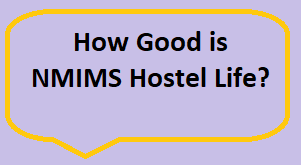 How Good is NMIMS Hostel Life?