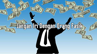 Jangan Iri Dengan Orang Fasik