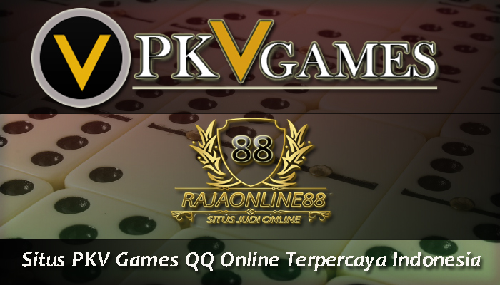 Situs PKV Games QQ Online Terpercaya Indonesia