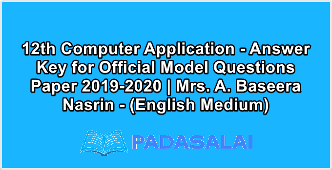 12th Computer Application - Answer Key for Official Model Questions Paper 2019-2020 | Mrs. A. Baseera Nasrin - (English Medium)
