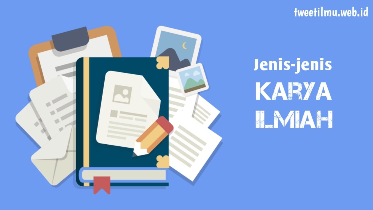 Jenis-Jenis Karya Ilmiah Menurut Para Ahli - Tweet Ilmu