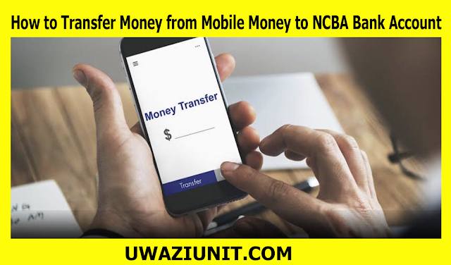 How to Transfer Money from Mobile Money to NCBA Bank Account - 30 April