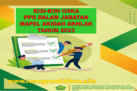 Kisi-kisi USKA PPG Dalam Jabatan Mapel Akidah Akhlak Tahun 2023