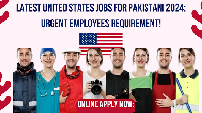Latest United States Jobs for Pakistani 2024: Urgent employees Requirement!