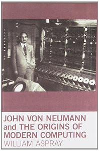 John von Neumann and the Origins of Modern Computing (History of Computing)