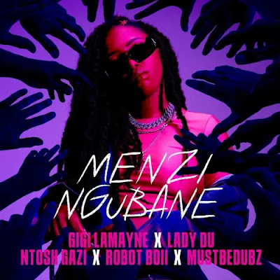 Gigi Lamayne – Menzi Ngubane (feat. Lady Du, Robot Boii, Ntosh Gazi & Mustbedubz)