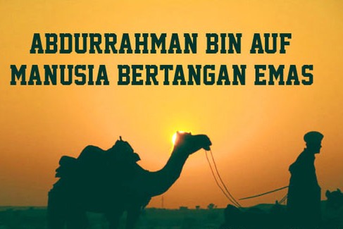 ABDURRAHMAN BIN 'AUF RA ORANG TERKAYA SUKSES DUNIA AKHIRAT 