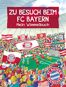 FC Bayern München: Zu Besuch beim FC Bayern: Mein Wimmelbuch