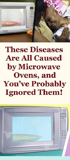 These Diseases Are All Caused By Microwave Ovens, And You’ve Probably Ignored Them!