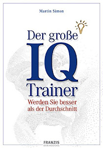 Der große IQ-Trainer: Werden Sie besser als der Durchschnitt (Brainbooks)