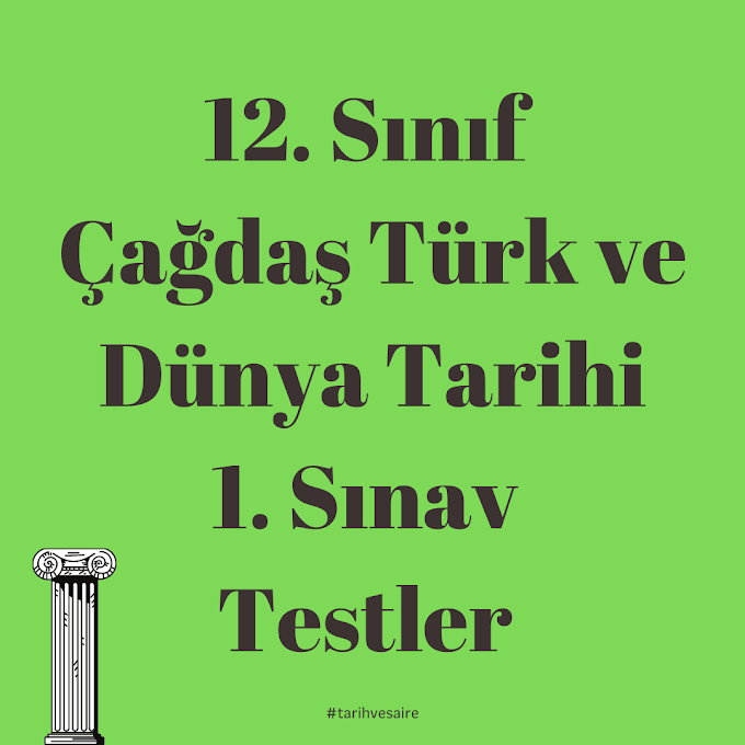 12. Sınıf  Çağdaş Türk ve Dünya Tarihi 1. Sınav  Testler 