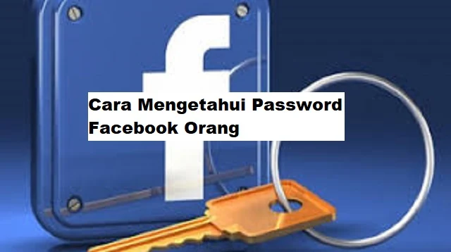 Cara Mengetahui Password Facebook Orang
